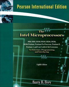 The Intel Microprocessors: 8086/8088, 80186/80188, 80286, 80386, 80486, Pentium, Pentium Pro Processor, Pentium II, Pentium III, Pentium 4, and Core2 with 64-bit Extensions Architecture, Programming, and Interfacing 8/e